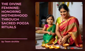The Divine Feminine: Honoring Motherhood Through Sacred Pooja Rituals