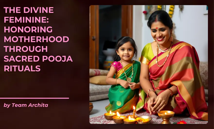 The Divine Feminine: Honoring Motherhood Through Sacred Pooja Rituals