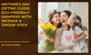 Mother's Day Gifting Guide: Eco-Friendly Hampers with Incense & Dhoop Sticks