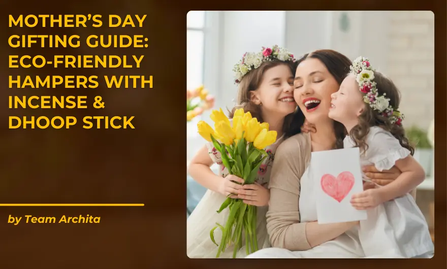 Mother's Day Gifting Guide: Eco-Friendly Hampers with Incense & Dhoop Sticks