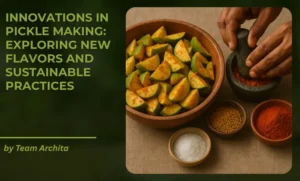 Innovations in Pickle Making: Exploring New Flavors and Sustainable Practices