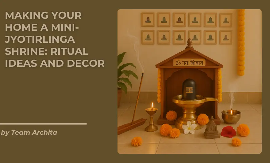 Making Your Home a Mini-Jyotirlinga Shrine: Ritual Ideas and Decor