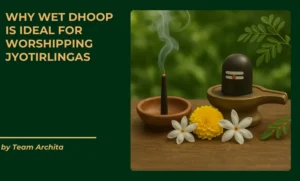 Why Wet Dhoop is Ideal for Worshipping Jyotirlingas
