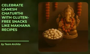 Celebrate Ganesh Chaturthi with Gluten-Free Snacks Like Makhana Recipes