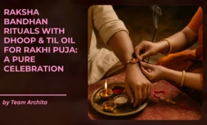 Raksha Bandhan Rituals with Dhoop & Til Oil for Rakhi Puja: A Pure Celebration