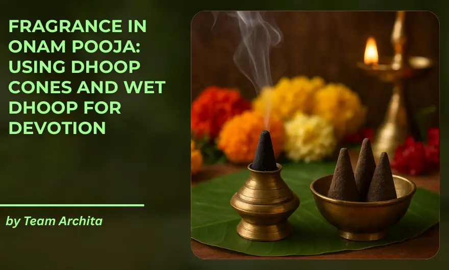 Fragrance in Onam Pooja: Using Dhoop Cones and Wet Dhoop for Devotion