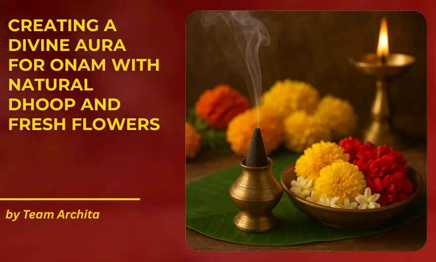 Creating a Divine Aura for Onam with Natural Dhoop and Fresh Flowers