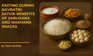 Fasting During Navratri: Satvik Benefits of Sabudana and Makhana Snacks