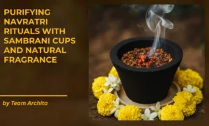 Purifying Navratri Rituals with Sambrani Cups and Natural Fragrance