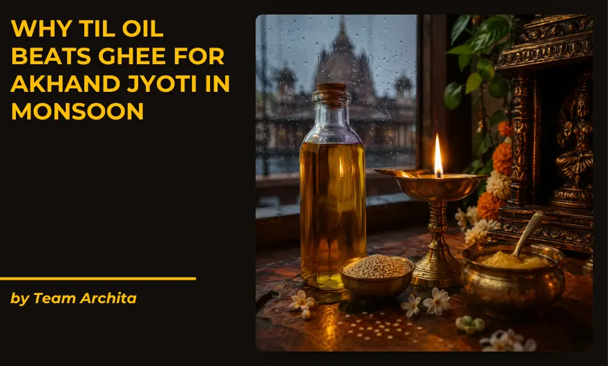 Why Til Oil Beats Ghee for Akhand Jyoti in Monsoon