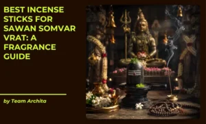 Best Incense Sticks for Sawan Somvar Vrat: A Fragrance Guide
